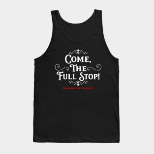 Come, the Full Stop! (Dark Shirts) Tank Top